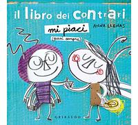 Il libro dei contrari. Mi piaci (quasi sempre). Ediz. a colori