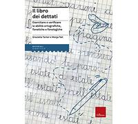 Il libro dei dettati. Esercitare e verificare le abilità ortografiche, fonetiche e fonologiche
