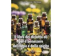 Il libro dei diciotto oli per il benessere del corpo e dello spirito