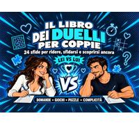 il libro dei duelli per coppie: 24 Sfide e Giochi di Coppia 1 Contro 1 con Quiz, Rompicapi e Soluzioni per Ridere, Sfidarsi, Conoscersi Meglio e Divertirsi Insieme
