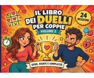 Il Libro dei Duelli per Coppie - Volume 2: 24 sfide e giochi di coppia 1 contro 1 con domande, Sudoku, labirinti ed enigmi per ridere insieme, conoscersi meglio e accendere la complicità
