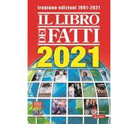 Il libro dei fatti 2021. Un milione di notizie viaggia con te