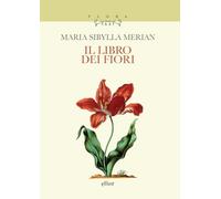 Merian Maria Sibylla – Il libro dei fiori – 2025