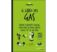 Il libro dei Gas. Gruppi d'acquisto solidali: come fare la spesa giusta, dalla «a» al Km zero