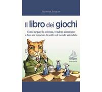 Il libro dei giochi. Come negare la scienza, vendere menzogne e fare un mucchio