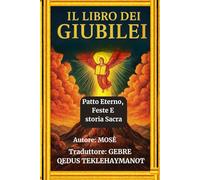 IL LIBRO DEI GIUBILEI: Patto Eterno, Feste E storia Sacra