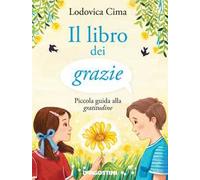 Il libro dei grazie. Piccola guida alla gratitudine. Ediz. illustrata