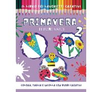 Il libro dei lavoretti creativi: PRIMAVERA 2: Libro di attività sulla primavera per bambini della scuola dell'infanzia e della scuola primaria. ... prescolare, scuola elementare, scuola materna