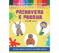 Il libro dei lavoretti creativi: Primavera e Pasqua