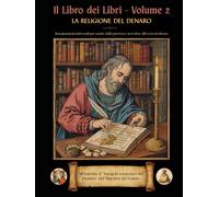 Il Libro dei Libri - Volume 2: "La Religione del Denaro" - Insegnamenti universali per uscire dalla povertà e accedere alla vera ricchezza: ... Esoterico del Denaro del Maestro del Conio