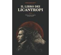 Il libro dei licantropi: Folklore, processi e leggende del lupo mannaro
