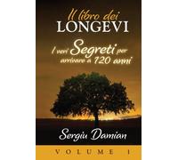 Il Libro Dei Longevi: I Veri Segreti Per Arrivare A 120 Anni