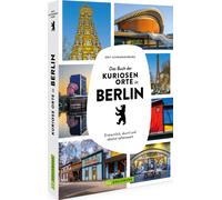 Il libro dei luoghi curiosi di Berlino: incredibile, bizzarro e...