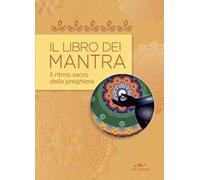 Il libro dei mantra. Il ritmo sacro della preghiera