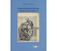 Il libro dei mestieri di Bologna nell'arte dei Carracci. Ediz. illustrata