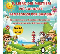 Il libro dei mestieri più curiosi e fantasiosi per bambini: 30 lavori strani e divertenti da scoprire con illustrazioni e QR code audio