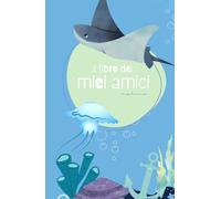IL LIBRO DEI MIEI AMICI - marino: Libro dell'Amicizia da Compilare | Copertina Sottomarino | Ricordi Preziosi dei tuoi amici | Regalo Unico | Bambini 6-10 anni|
