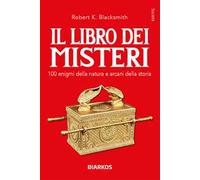 Il libro dei misteri. 100 enigmi della natura e arcani della storia