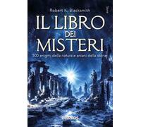 Il libro dei misteri. 100 enigmi della natura e arcani della storia