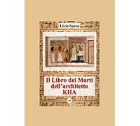 Il libro dei morti dell'architetto Kha. Iscrizioni geroglifiche, traslitterazioni e traduzione del papiro del Museo Egizio di Torino