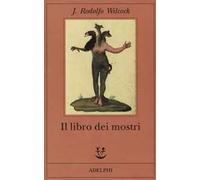 IL LIBRO DEI MOSTRI - WILCOCK J. RODOLFO - Adelphi