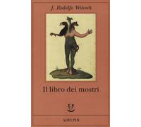 Il libro dei mostri - Wilcock J. Rodolfo