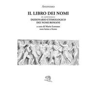 Il libro dei nomi. In appendice: Dizionario etimologico dei nomi romani. Testo latino a fronte