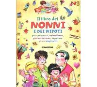 Il libro dei nonni e dei nipoti per conoscersi, volersi bene, giocare insieme, imparare gli uni dagli altri