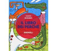 Il libro dei perché. Animali. Ediz. illustrata