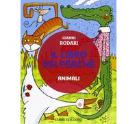Il libro dei perché. Animali. Ediz. illustrata
