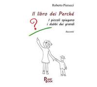 Il libro dei perché. I piccoli spiegano i dubbi dei grandi