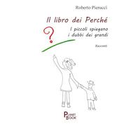 Il libro dei perché. I piccoli spiegano i dubbi dei grandi
