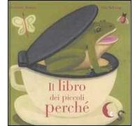 Il libro dei piccoli perché. Ediz. illustrata