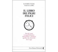 Il libro dei pigri felici. Perché puoi tranquillamente rimandare a domani quello che dovresti fare oggi