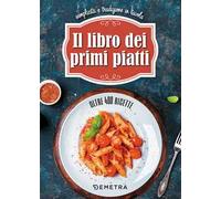 Il libro dei primi piatti. Semplicità e tradizione in tavola