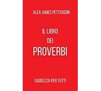 Il libro dei proverbi. Saggezza per tutti