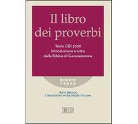 Il Libro dei Proverbi. Testo CEI 2008. Introduzione e note dalla Bibbia di Gerusalemme. Versione interlineare in italiano
