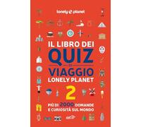Il libro dei quiz di viaggio Lonely Planet. 2000 domande e risposte per mettere alla prova la tua conoscenza del mondo (Vol. 2)