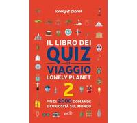 Il libro dei quiz di viaggio Lonely Planet. 2000 domande e risposte per mettere alla prova la tua conoscenza del mondo. Vol. 2