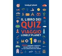 Il libro dei quiz di viaggio Lonely Planet. 2000 domande e risposte per mettere alla prova la tua conoscenza del mondo. Vol. 1