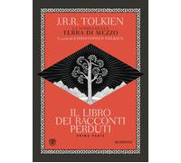 Il libro dei racconti perduti. La storia della Terra di mezzo. Vol. 1 - To...