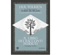 IL LIBRO DEI RACCONTI PERDUTI. LA STORIA DELLA TERRA DI MEZZO . VOL. 2 -