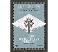 IL LIBRO DEI RACCONTI PERDUTI. LA STORIA DELLA TERRA DI MEZZO . VOL. 2 -