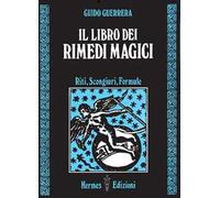 Il libro dei rimedi magici. Riti, scongiuri, formule