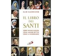 Il libro dei santi. Come hanno vissuto, cosa hanno detto, come li ricordiamo