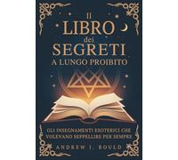 Il Libro dei Segreti, a lungo proibito: Gli insegnamenti esoterici che volevano seppellire per sempre