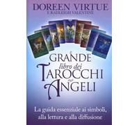 Il grande libro dei tarocchi degli angeli. La guida essenziale ai simboli, alla lettura e alla diffusione