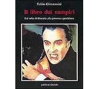 Il libro dei vampiri. Dal mito di Dracula alla presenza quotidiana