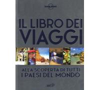 Il libro dei viaggi. Alla scoperta di tutti i paesi del mondo. Ediz. a colori