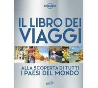 Il libro dei viaggi. Alla scoperta di tutti i paesi del mondo. Ediz. a colori